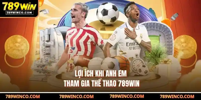 Lợi ích khi anh em tham gia Thể Thao 789win